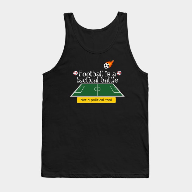 Football is a tactical battle, Not a political tool Tank Top by Hi Project